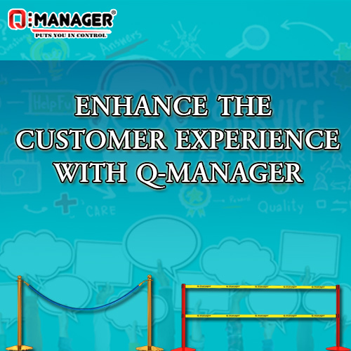 Enhance The Customer Experience With Q-Manager